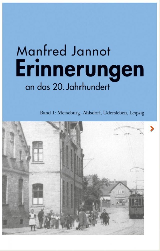 Manfred Jannot - Erinnerungen an das 20. Jahrhundert - Band 1: Merseburg, Ahlsdorf, Uderlseben, Leipzig, Umschlagseite 1